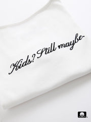 Cotton Tee - Kids? Still maybe.